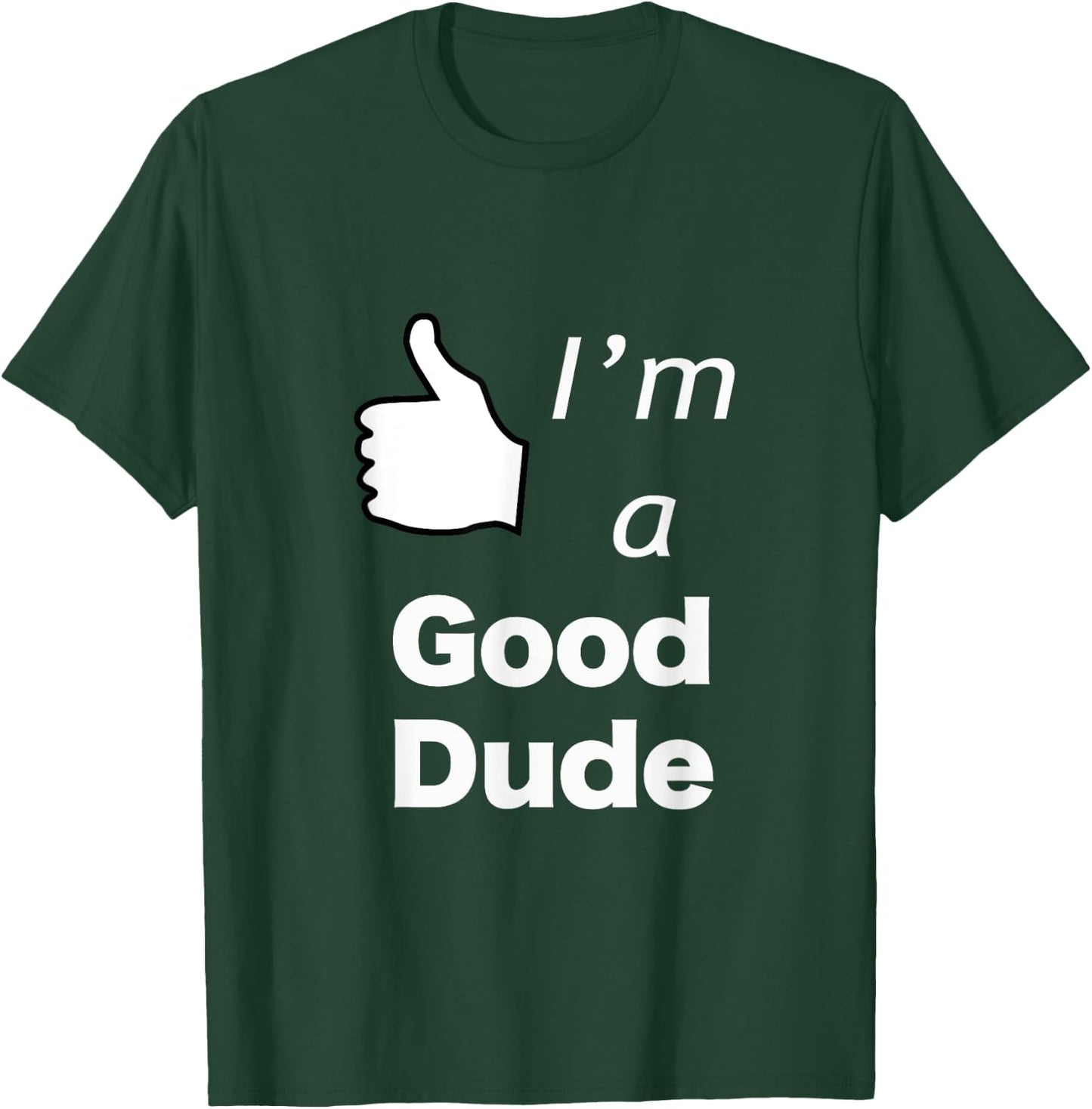 I'm a Good Dude Nice Guy T-Shirt - T-Shirt | Forest