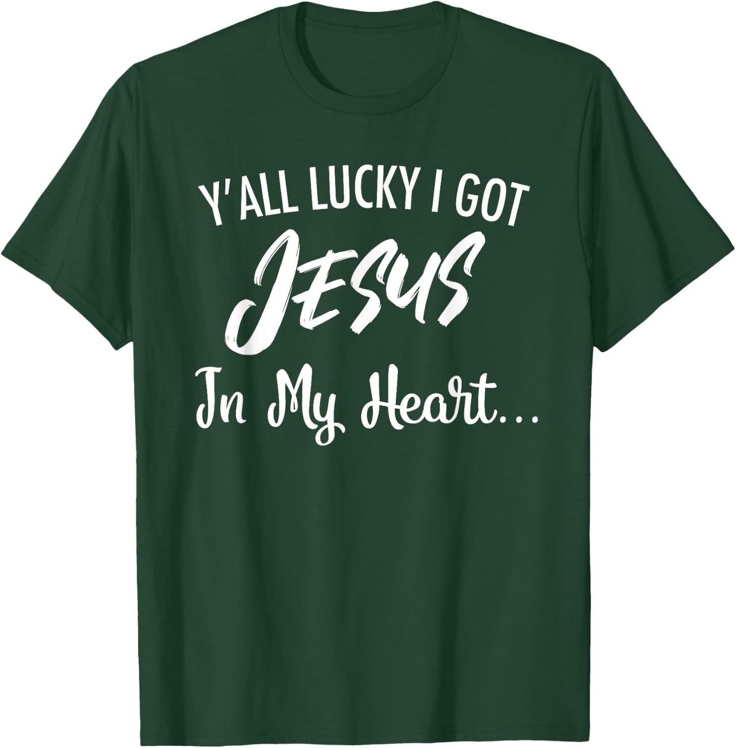 Y'all Lucky I Got Jesus In My Heart... Funny Sassy Christian T-Shirt - T-Shirt | Forest