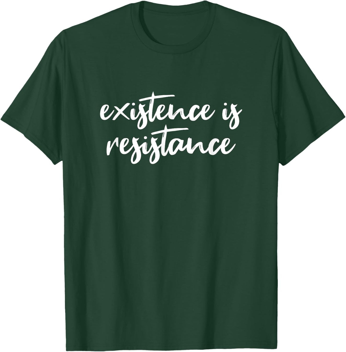 Existence Is Resistance T-Shirt - T-Shirt | Forest