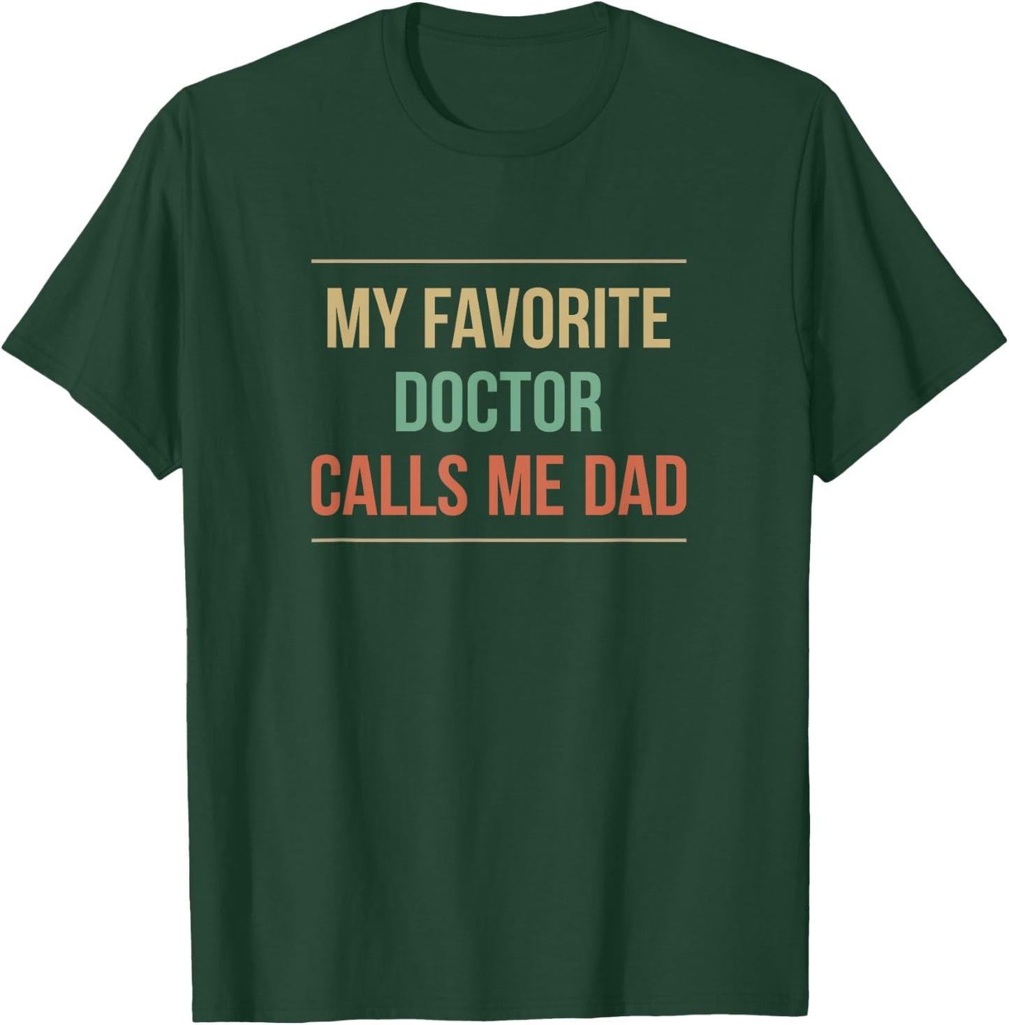 My Favorite Doctor Calls Me Dad T-Shirt - T-Shirt | Forest