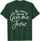 In the Morning When I Rise Give Me Jesus Shirt Christian T-Shirt - T-Shirt | Forest