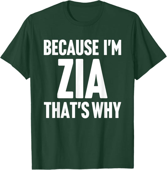 Because I'm Zia That's Why Am Personalized Name T-Shirt - T-Shirt | Forest