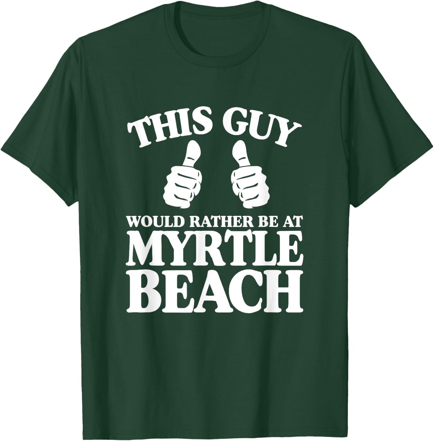 This Guy Would Rather Be At Myrtle Beach South Carolina SC T-Shirt - T-Shirt | Forest