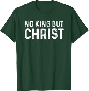 No King But Christ Christianity scripture Jesus gospel God T-Shirt - T-Shirt | Forest