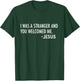 I Was a Stranger and You Welcomed Me. -Jesus | Christian T-Shirt - T-Shirt | Forest