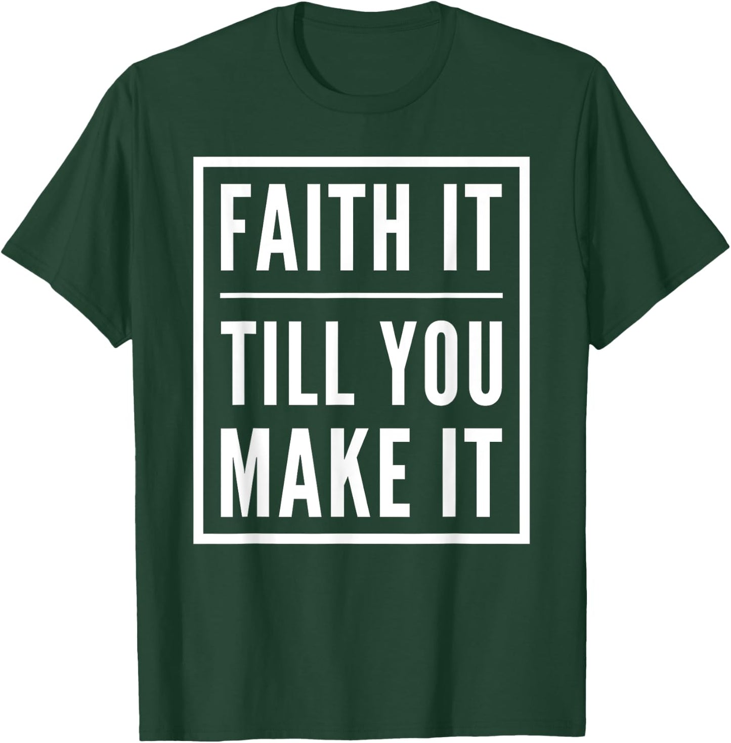 Faith It Till You Make It Shirt Christian Statement T-Shirt - T-Shirt | Forest
