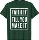 Faith It Till You Make It Shirt Christian Statement T-Shirt - T-Shirt | Forest