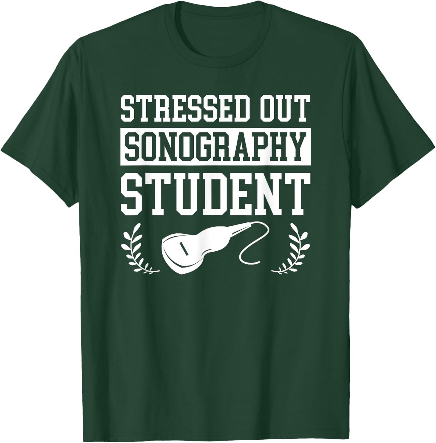 Stressed Out Sonography Student Ultrasound Gift T-Shirt - T-Shirt | Forest