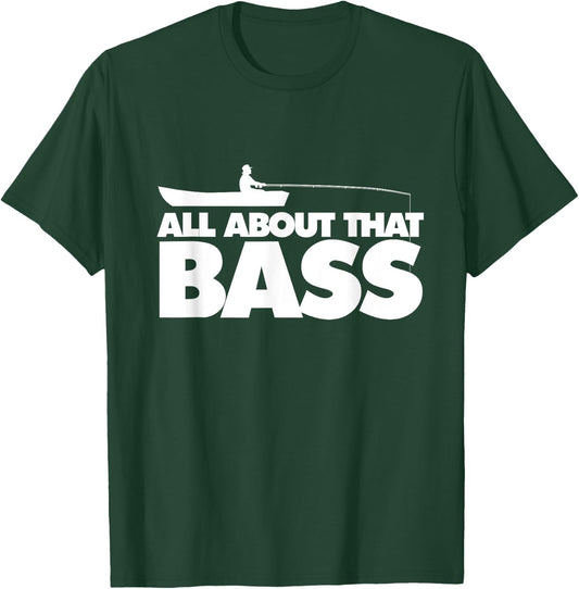 All about that bass shirt Largemouth Bass Fishing T-Shirt - T-Shirt | Forest