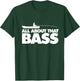 All about that bass shirt Largemouth Bass Fishing T-Shirt - T-Shirt | Forest