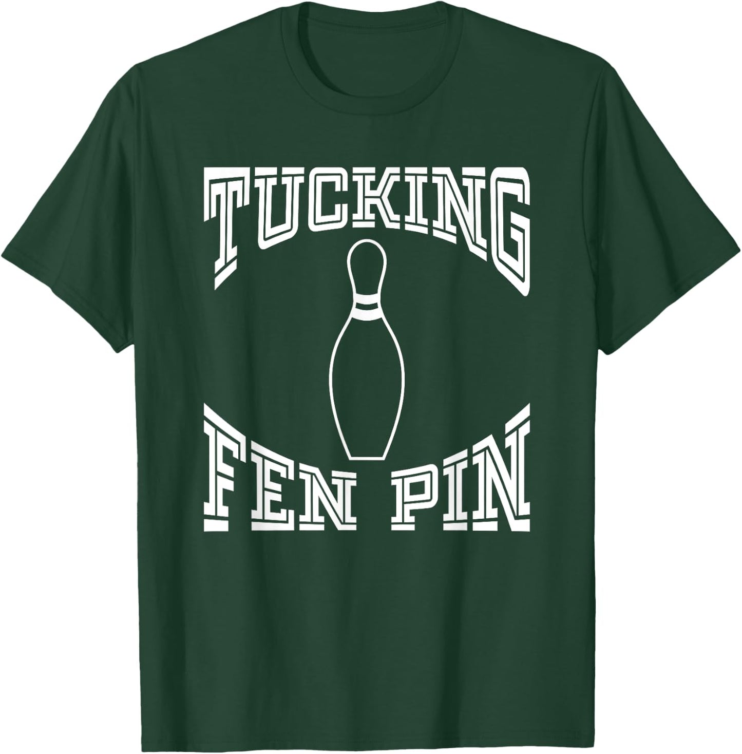 Tucking Fen Pin Funny Bowling Shirt League Ten Pin T-Shirt - T-Shirt | Forest