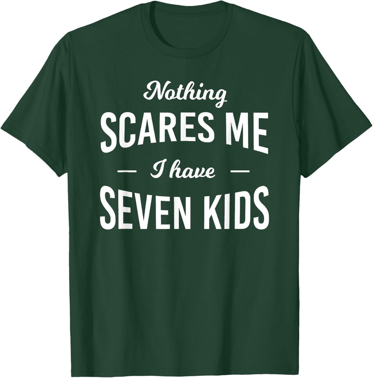 Nothing Scares Me I Have 7 Kids: Fathers Day T-Shirt - T-Shirt | Forest