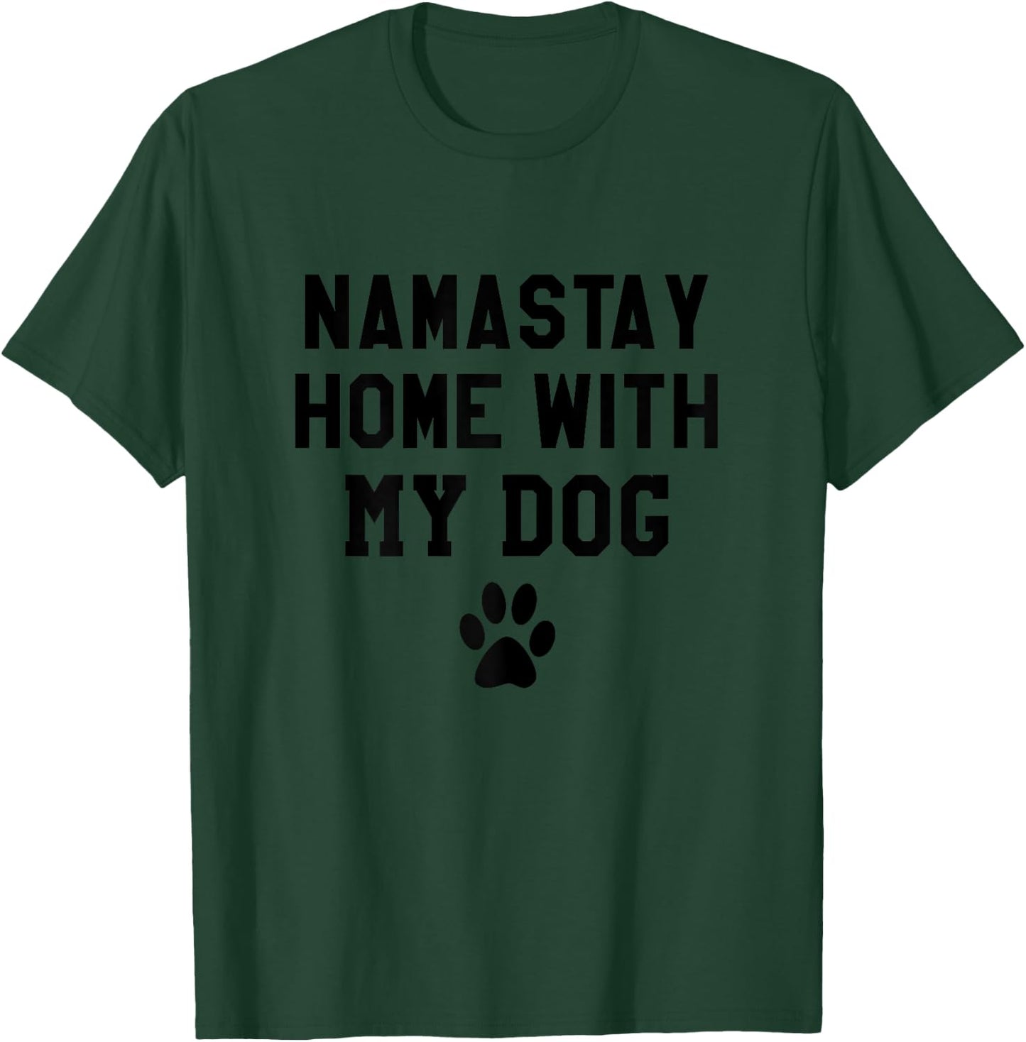 Namastay Home With My Dog Shirt,Life Goal Pet All the Dogs Women T-Shirt - T-Shirt | Forest