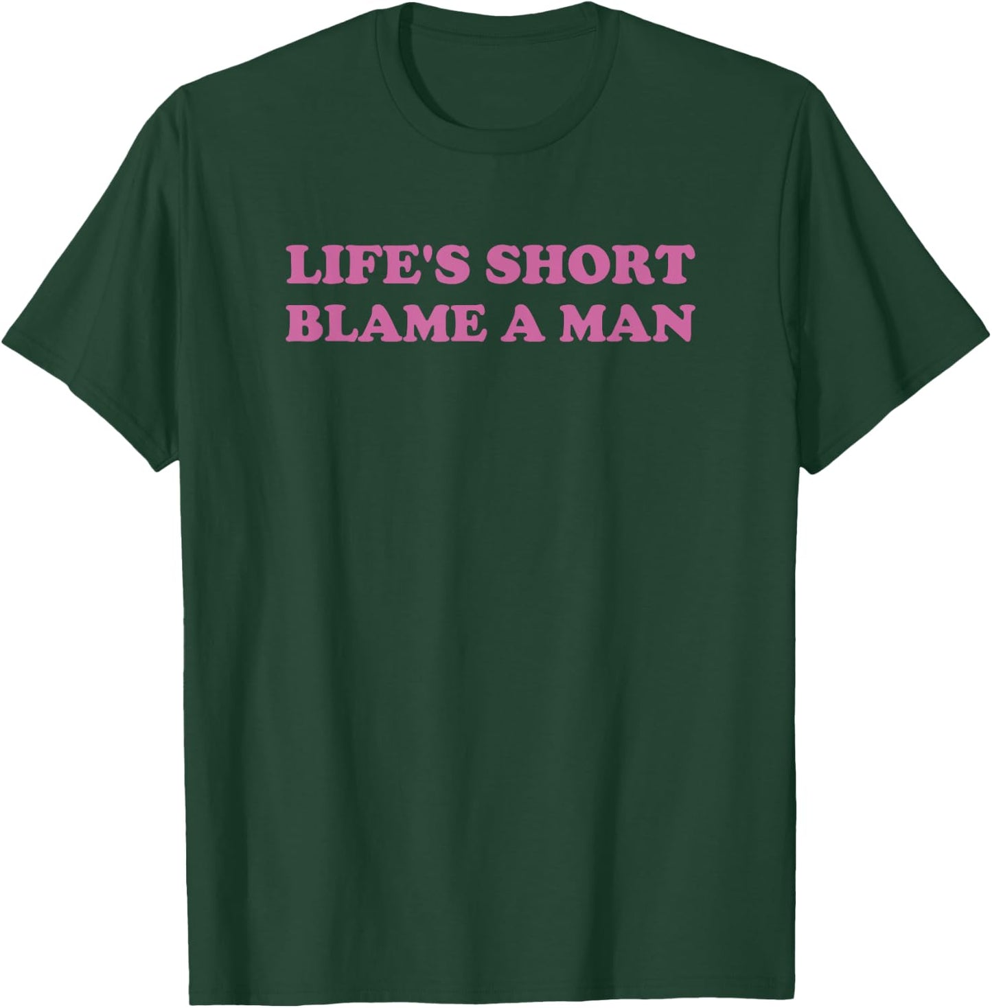 Life's Short Blame A Man Y2K 2000s Valentine T-Shirt - T-Shirt | Forest