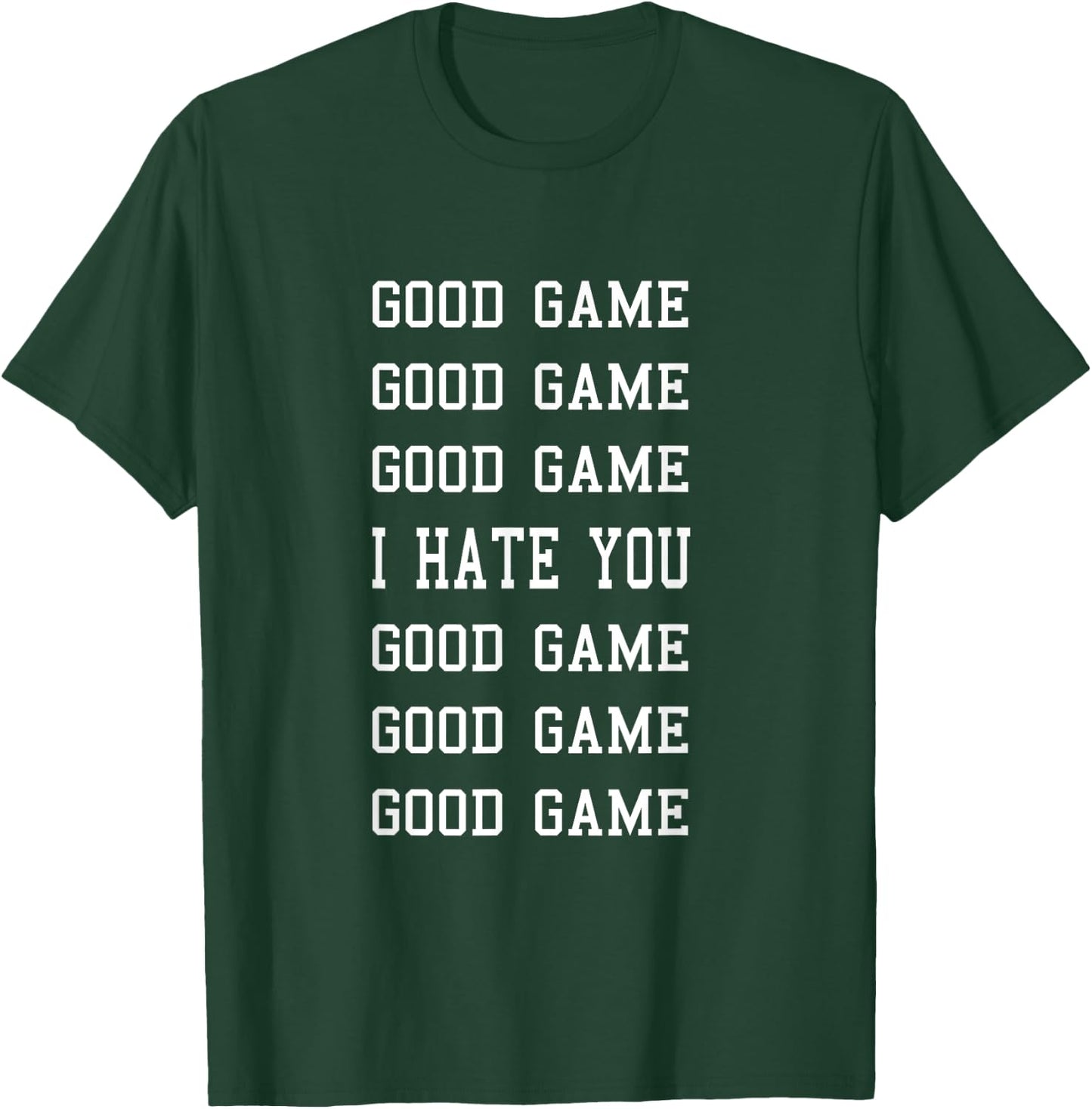 Good Game I Hate You - Funny Sportsmanship T-Shirt - T-Shirt | Forest