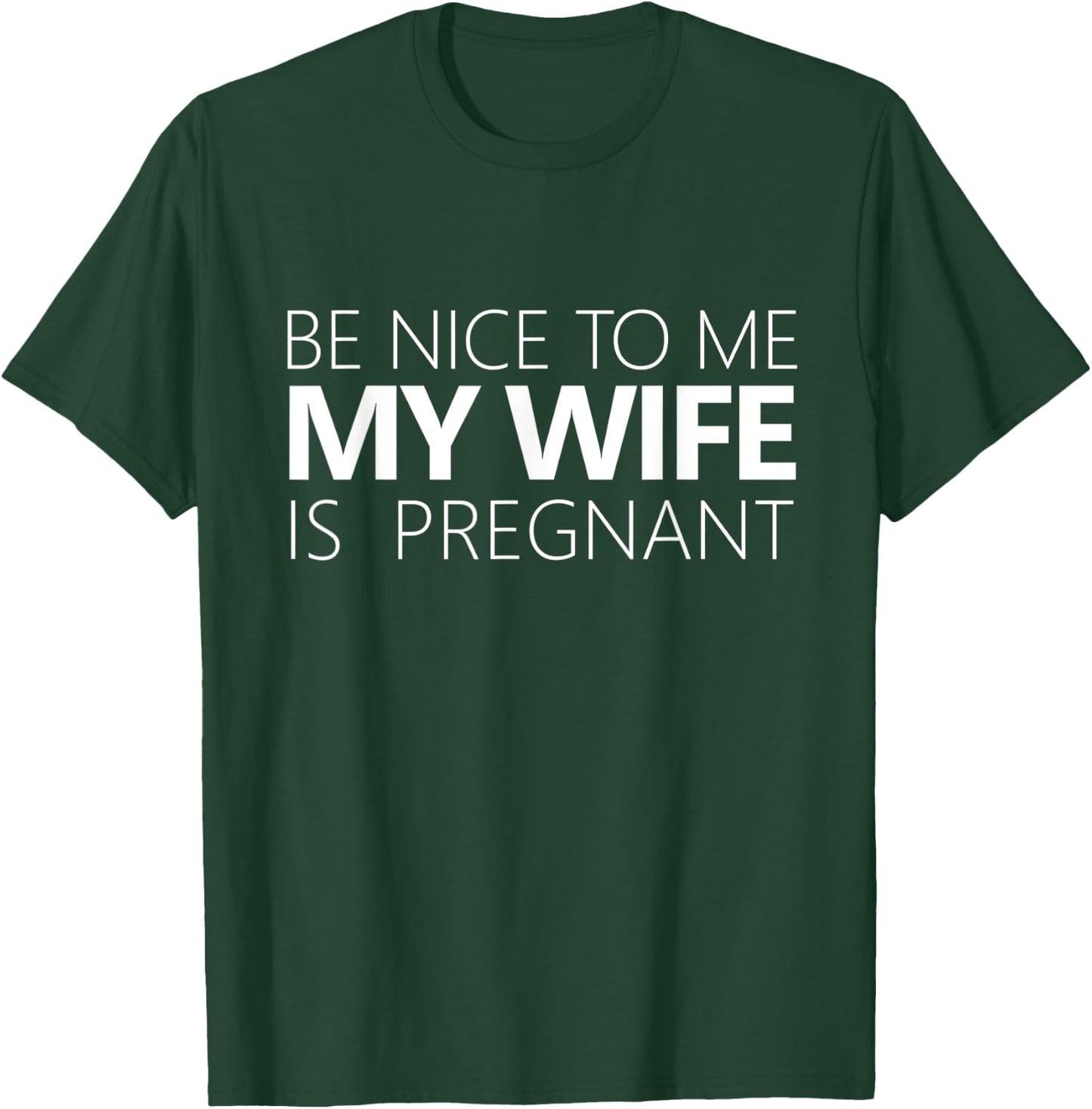 Be Nice To Me My Wife Is Pregnant Cute Dad Gift T-Shirt - T-Shirt | Forest