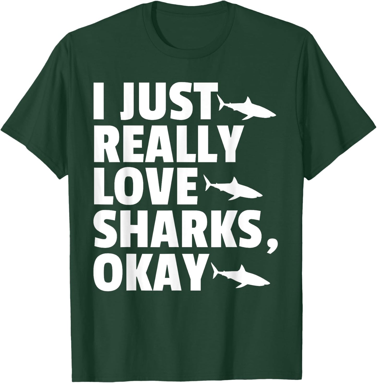 I JUST REALLY LOVE SHARKS, OKAY Fish Ocean Gag T-Shirt - T-Shirt | Forest