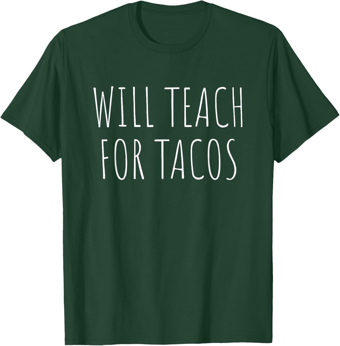 Will Teach For Tacos Funny Teacher T-Shirt - T-Shirt | Forest