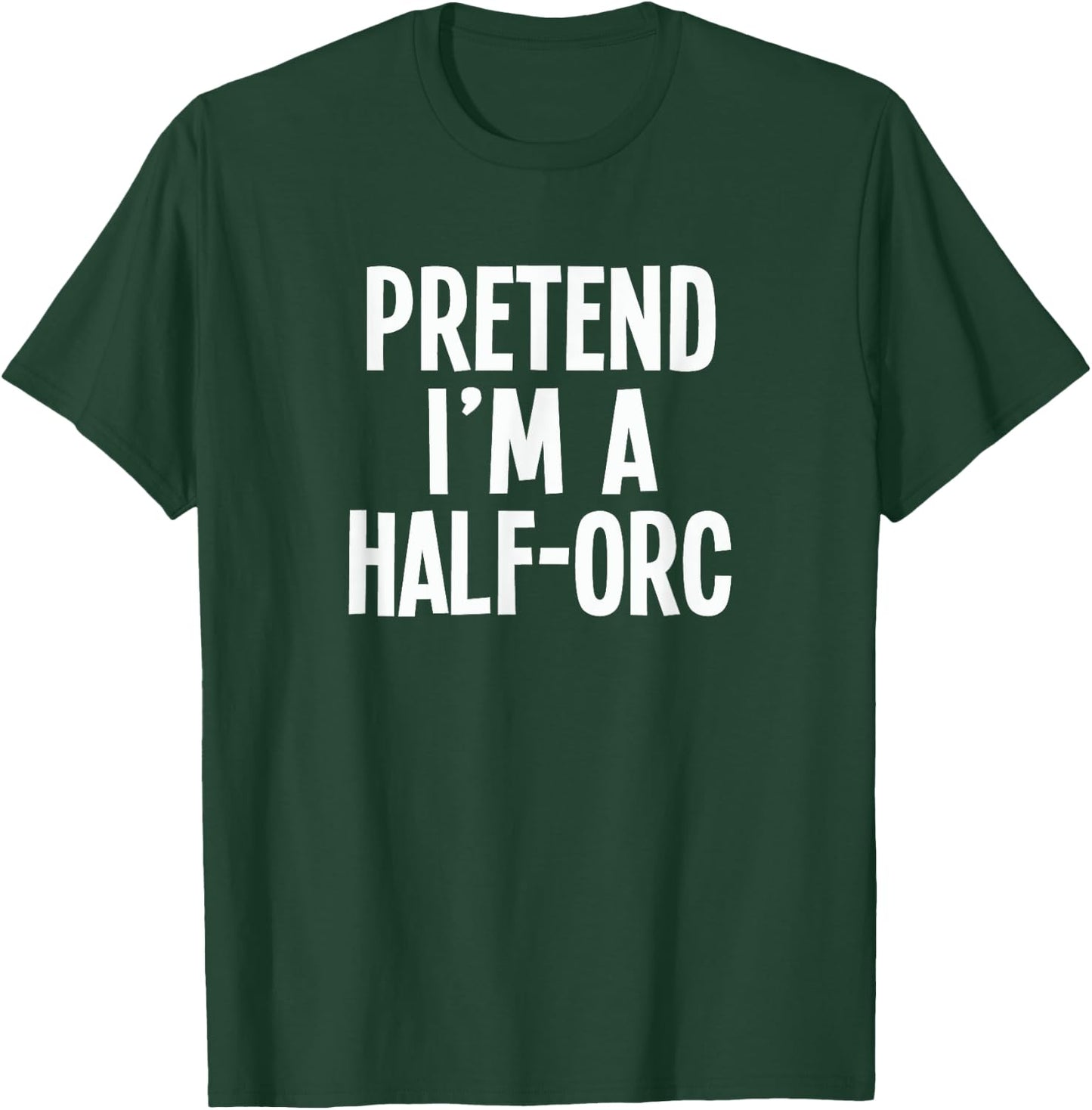 Pretend I'm A Half-Orc - Lazy RPG Costume T-Shirt - T-Shirt | Forest