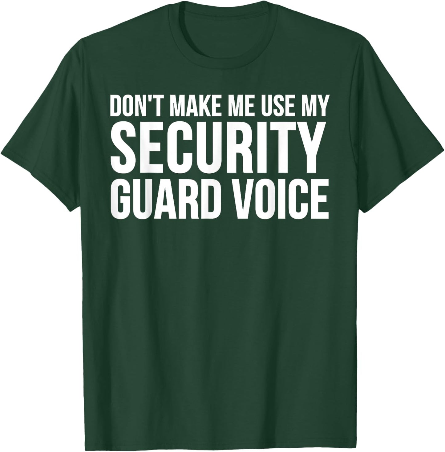 Security Guard Funny - Don't Make Me Use My T-Shirt - T-Shirt | Forest