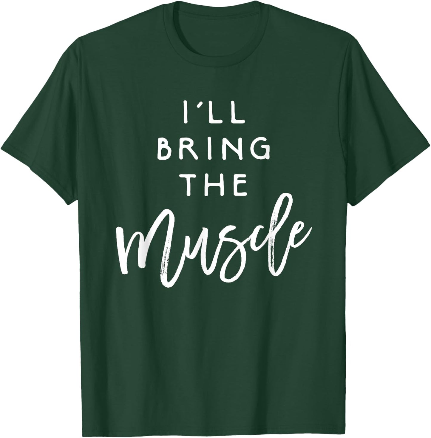 I'll Bring The Muscle Shirt Funny Fit Friend Party Group T-Shirt - T-Shirt | Forest