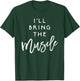 I'll Bring The Muscle Shirt Funny Fit Friend Party Group T-Shirt - T-Shirt | Forest