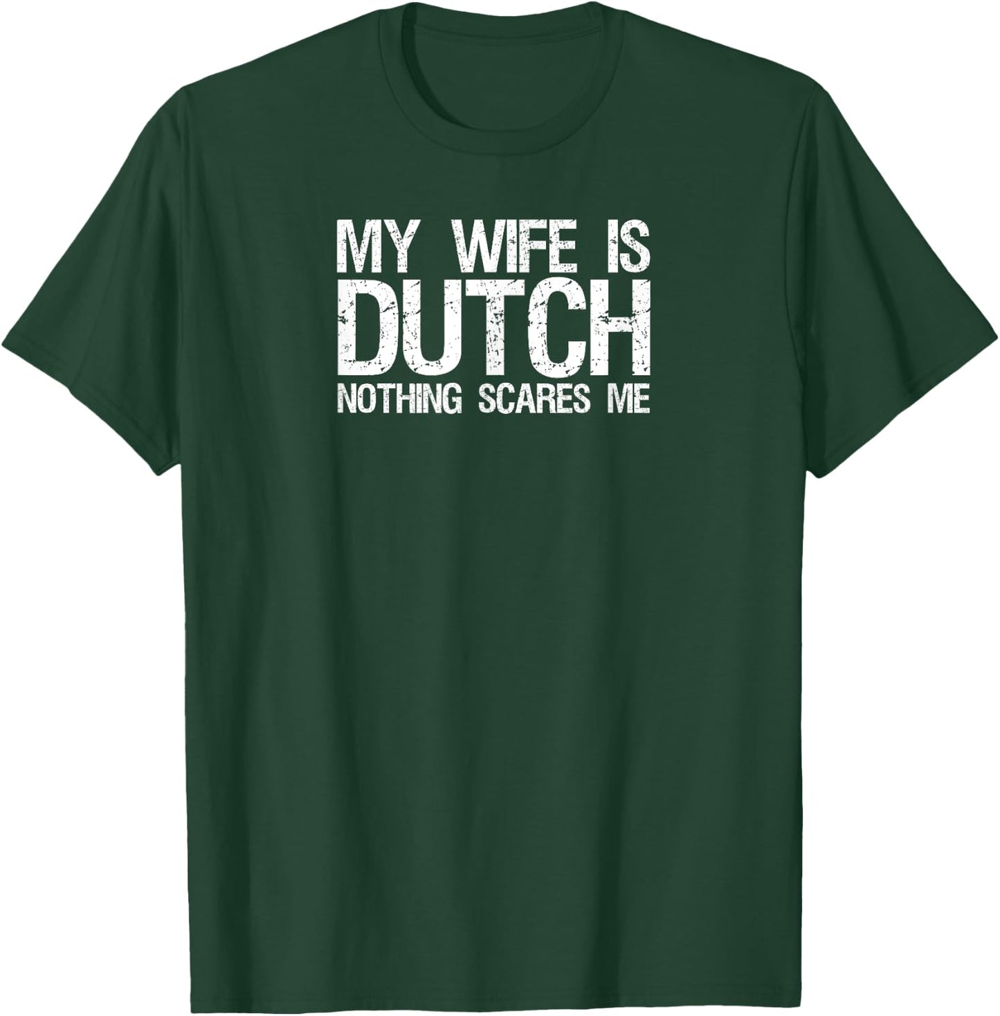 My wife is dutch nothing scares me T Shirt for husband T-Shirt - T-Shirt | Forest