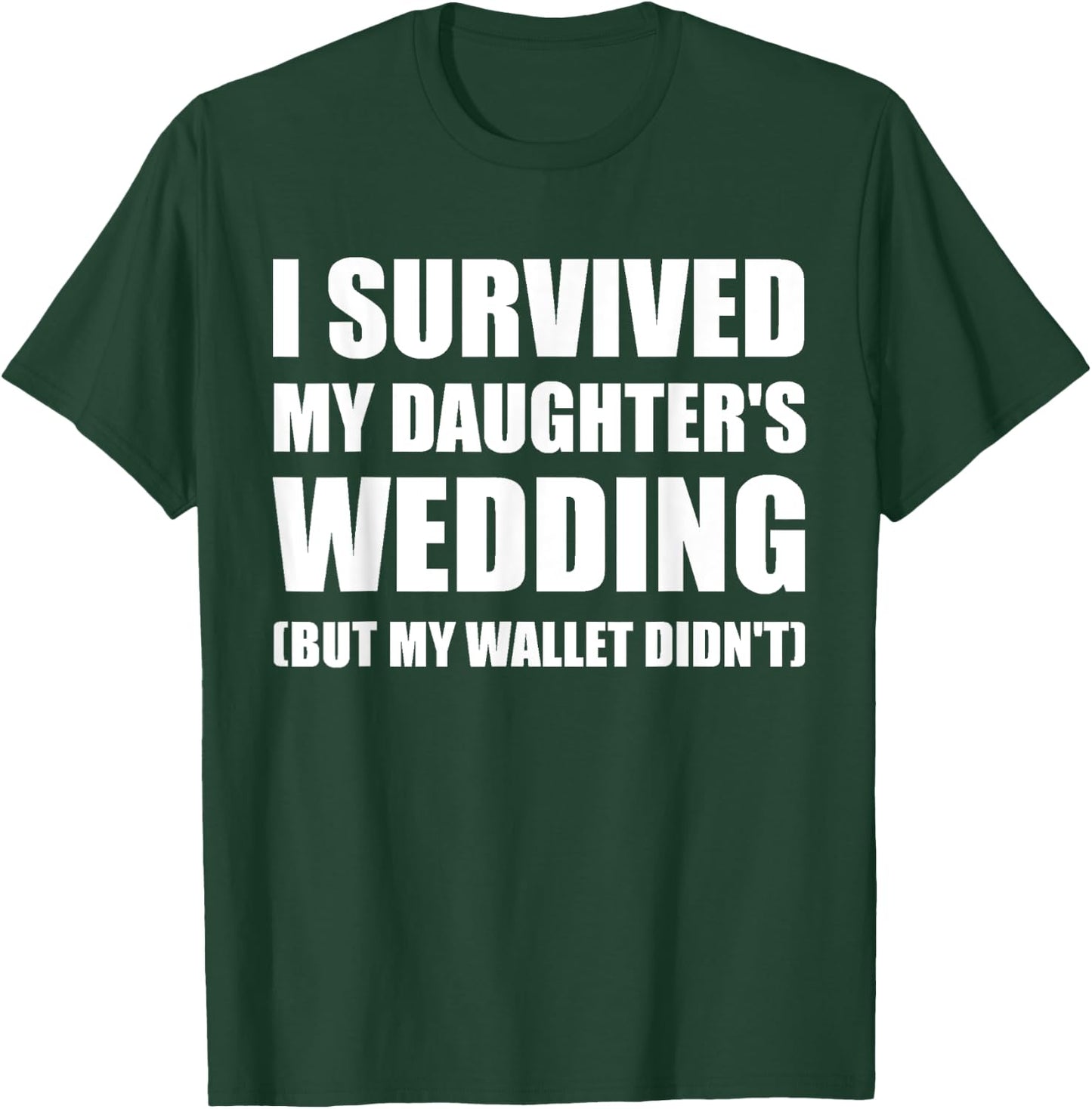 I Survived My Daughters Wedding T Shirt T-Shirt - T-Shirt | Forest