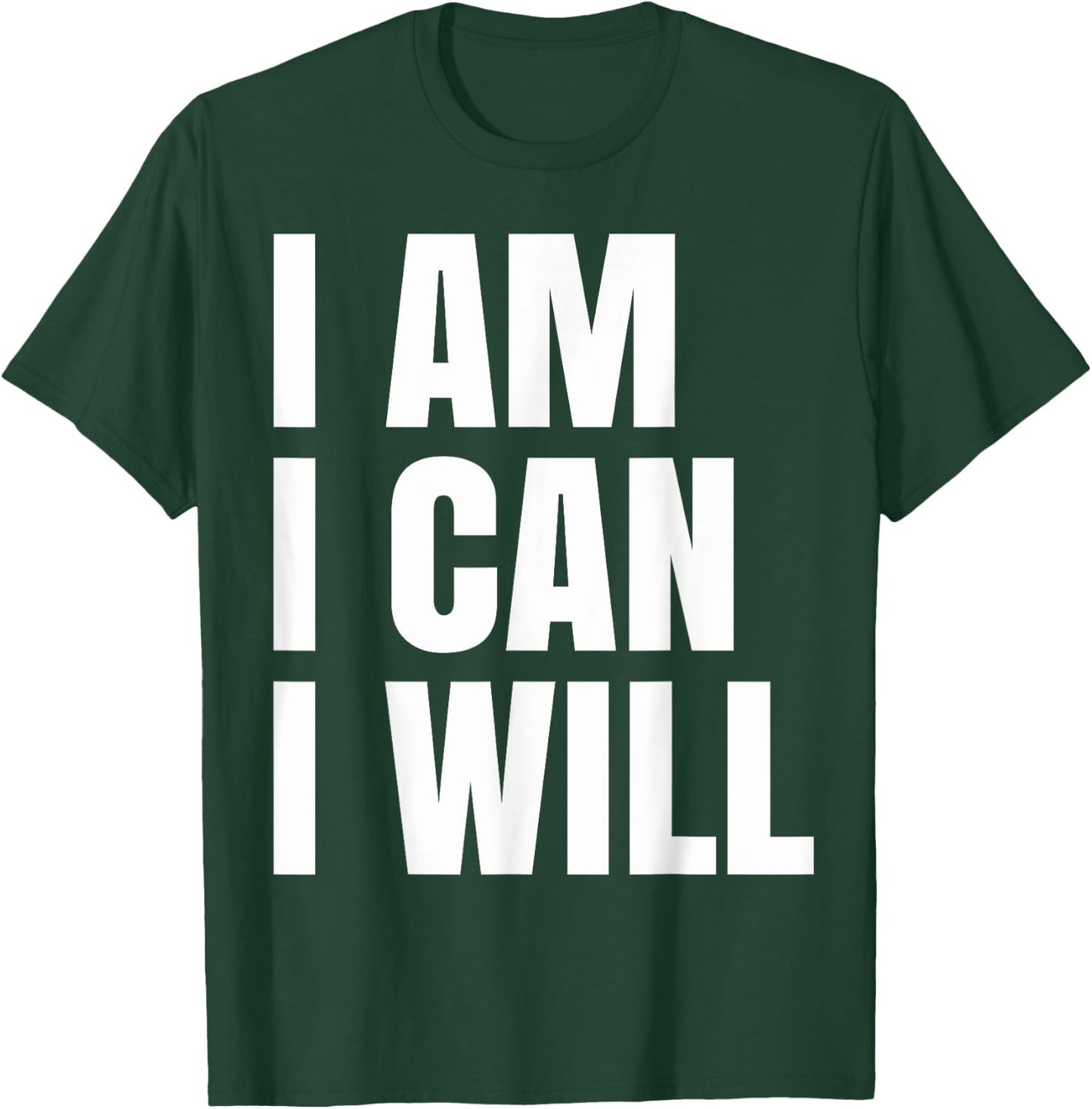I Am I Can I Will T-Shirt - T-Shirt | Forest