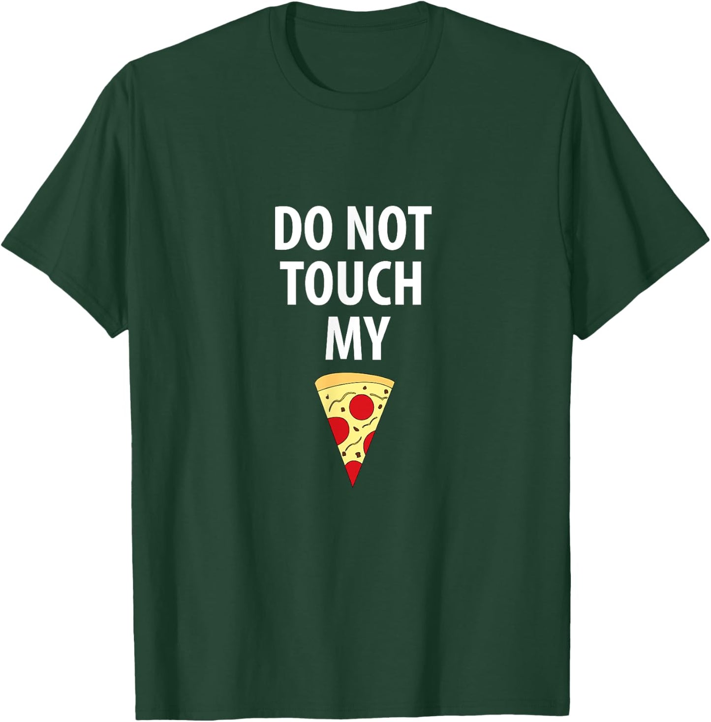 Do Not Touch My Pizza Slice T-Shirt - T-Shirt | Forest