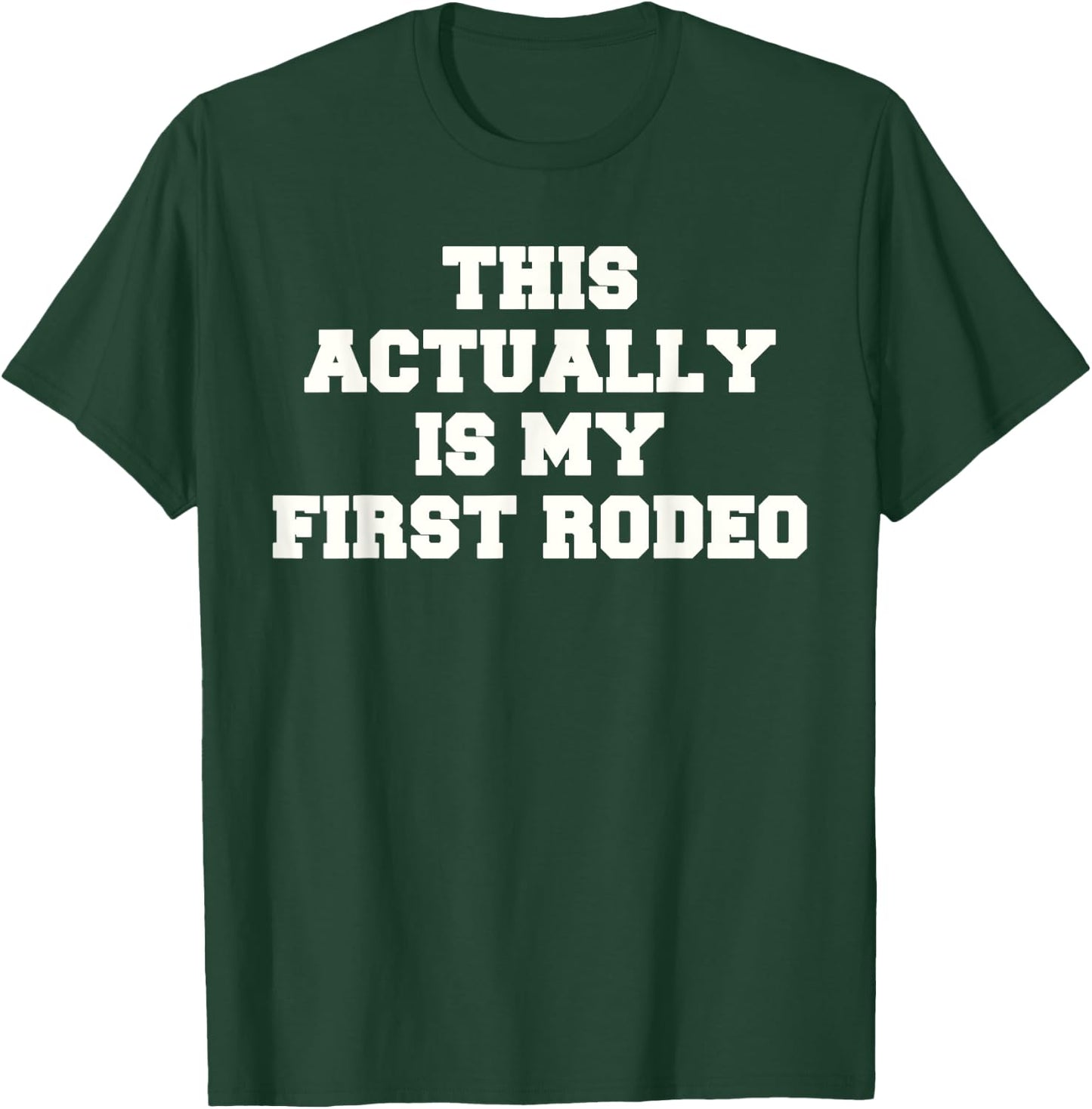 This Actually Is My First Rodeo T-Shirt - T-Shirt | Forest