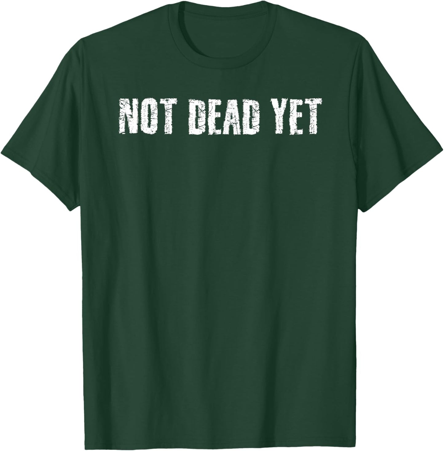 NOT DEAD YET Shirt Funny Undead Zombie Veteran Gift T-Shirt - T-Shirt | Forest