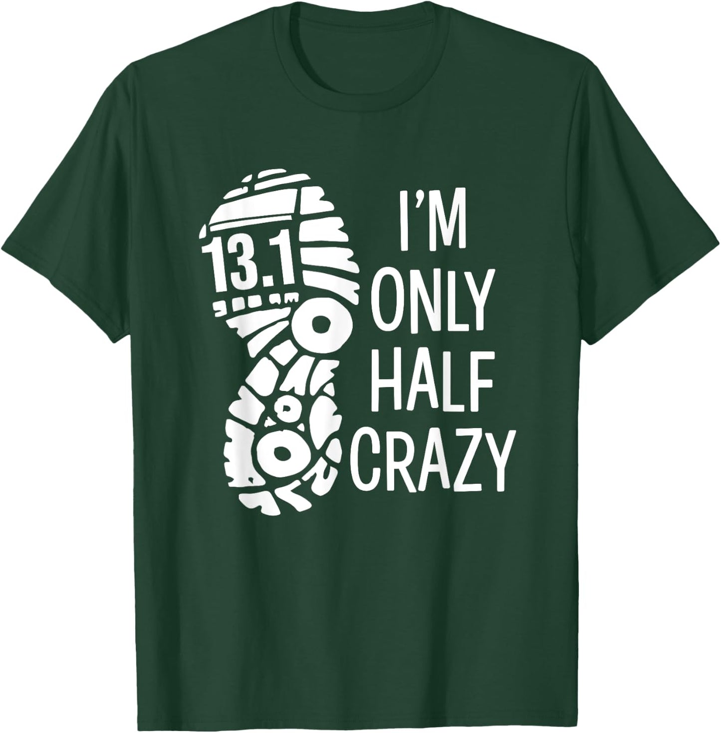 Funny Half Marathon Runner 13.1 I'm Only Half Crazy T-Shirt - T-Shirt | Forest