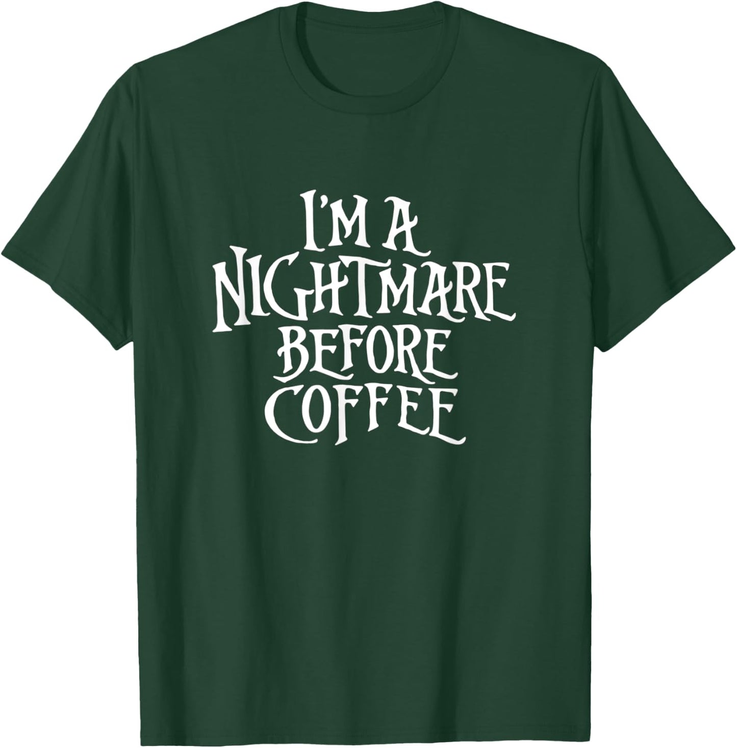 I'm A Nightmare Before Coffee T-Shirt - T-Shirt | Forest