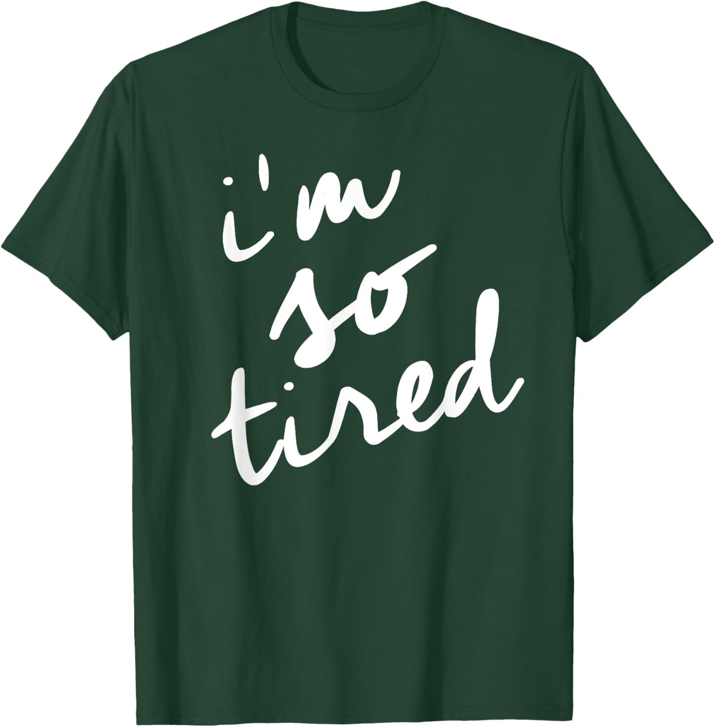 I'm So Tired t shirt, Tired Mom Shirt T-Shirt - T-Shirt | Forest