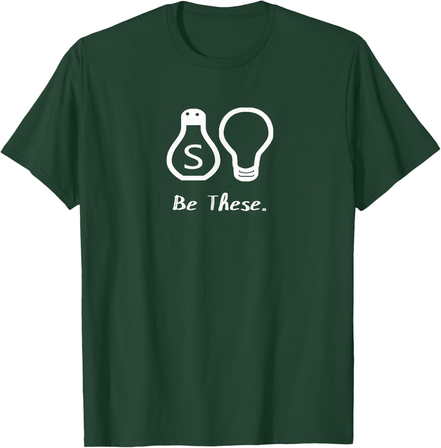 Be These Saltshaker and Lightbulb Christian T-Shirt - T-Shirt | Forest