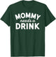 Mommy Needs A Drink Shirt - Mommy Drinking Shirt - Party Mom T-Shirt - T-Shirt | Forest
