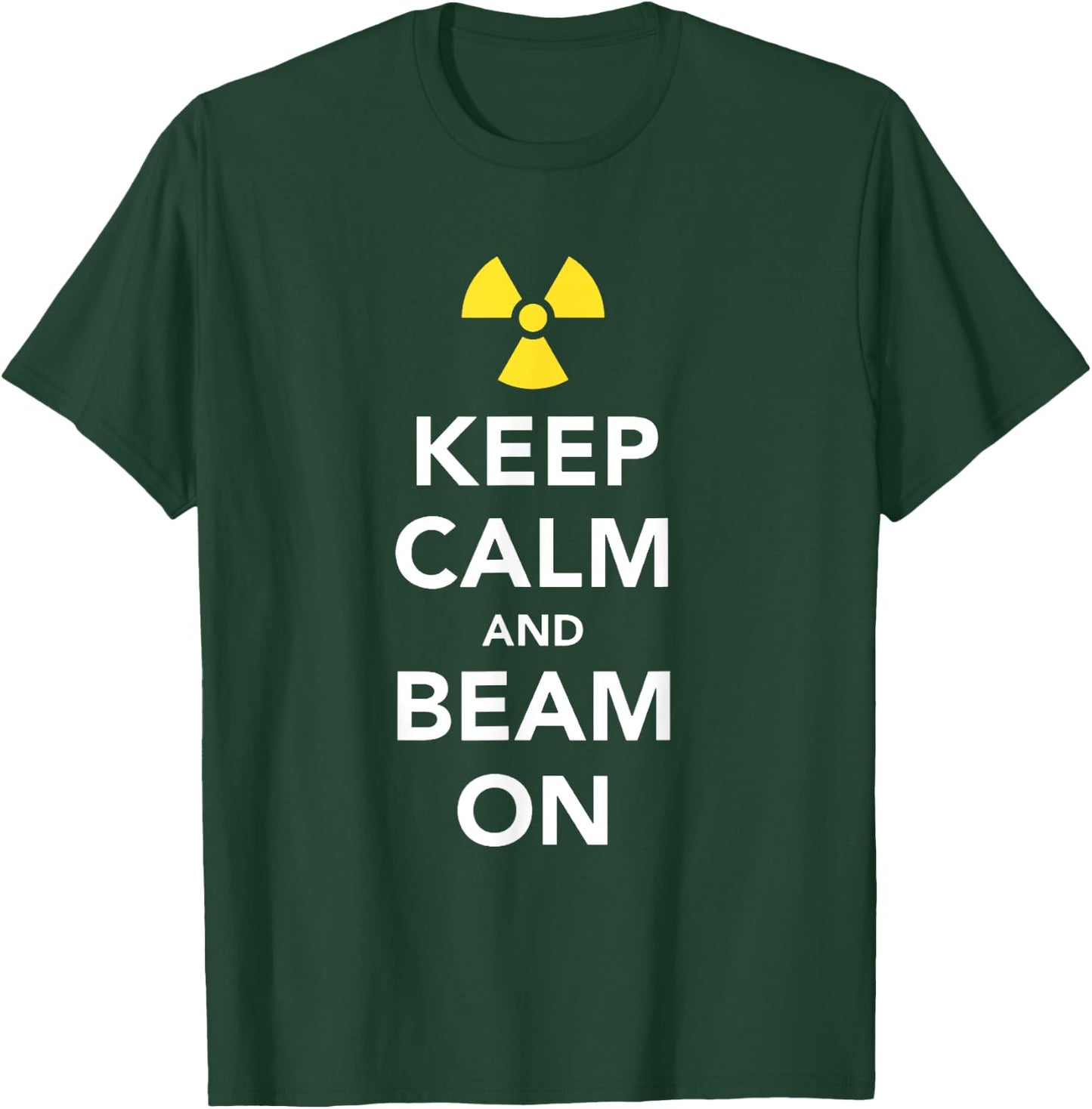 Keep Calm and Beam On Radiation Therapy T-Shirt - T-Shirt | Forest