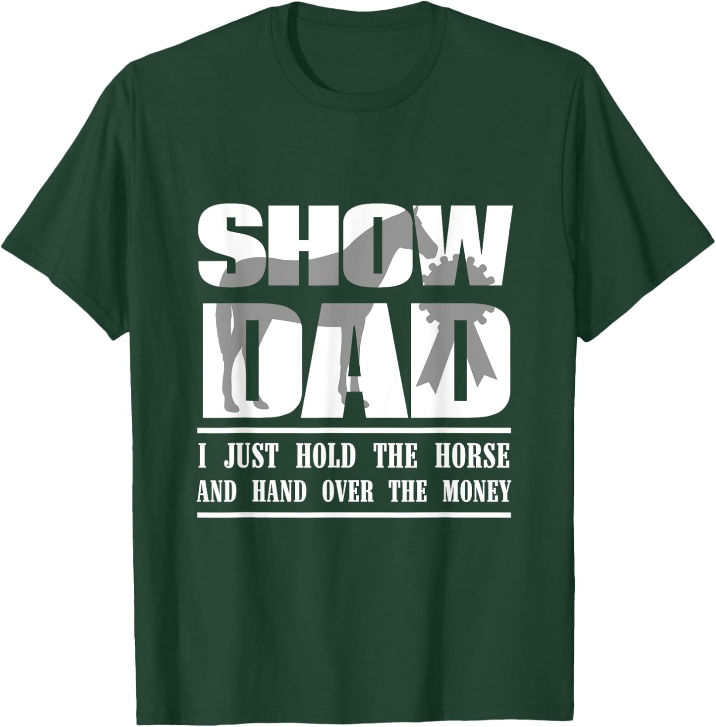Funny Horse Show Dad T-Shirt - T-Shirt | Forest