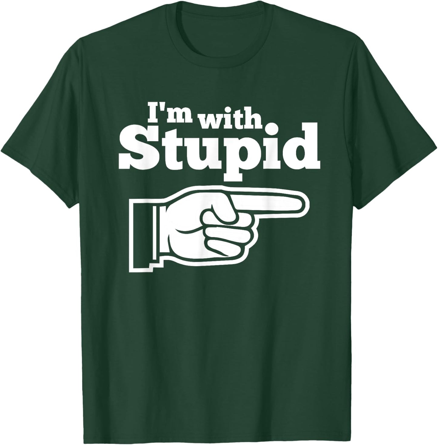 I'm With Stupid Shirt Men, Kids and Women t Shirts T-Shirt - T-Shirt | Forest