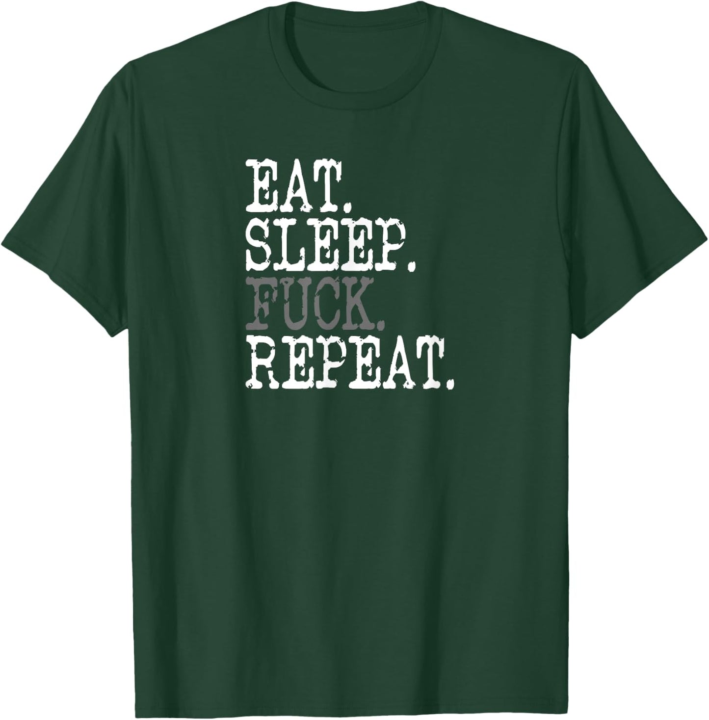 Eat Sleep Fuck Repeat T-Shirt - T-Shirt | Forest