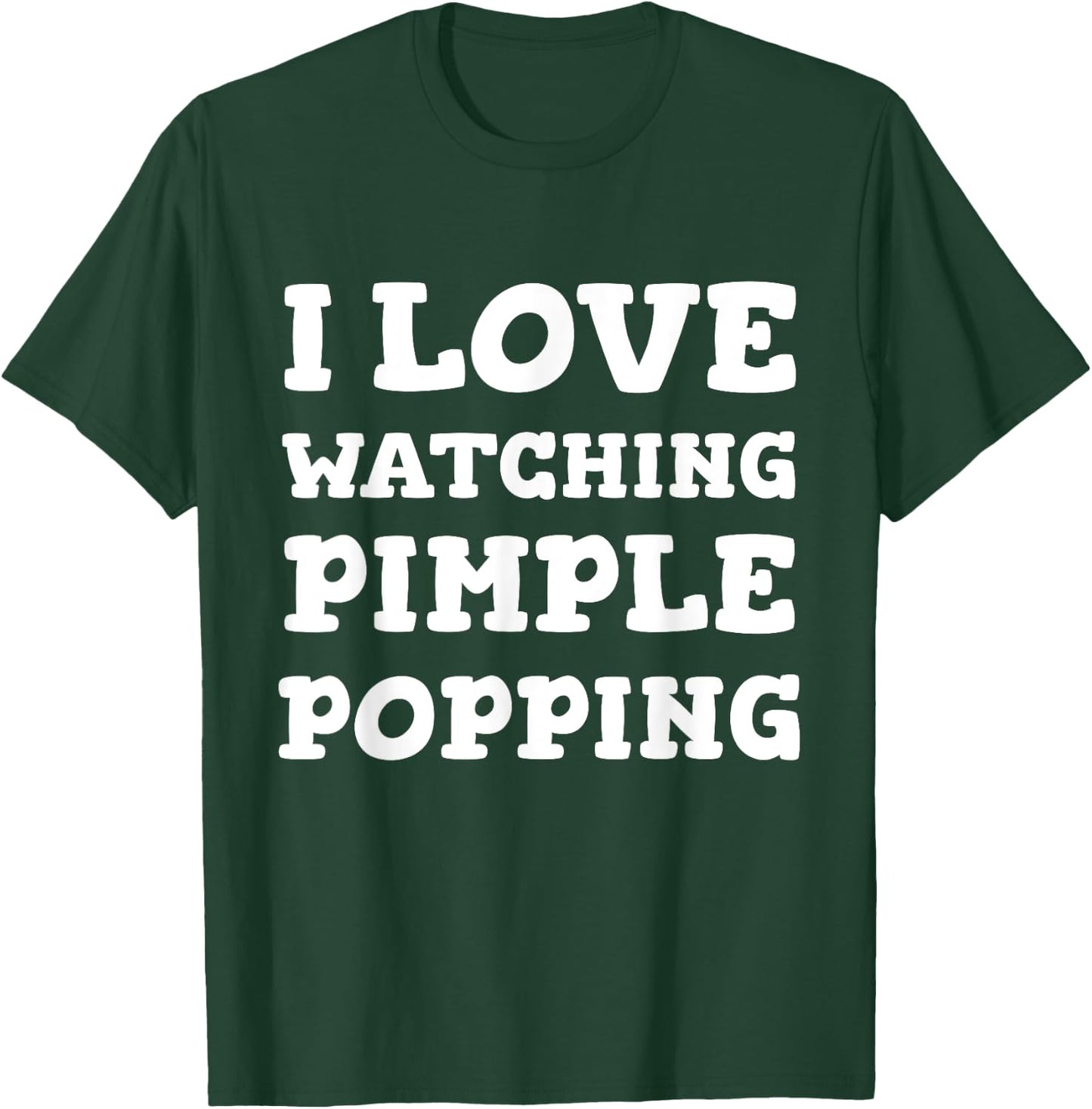 I Love Watching Pimple Popping Funny Dermatology T Shirt T-Shirt - T-Shirt | Forest
