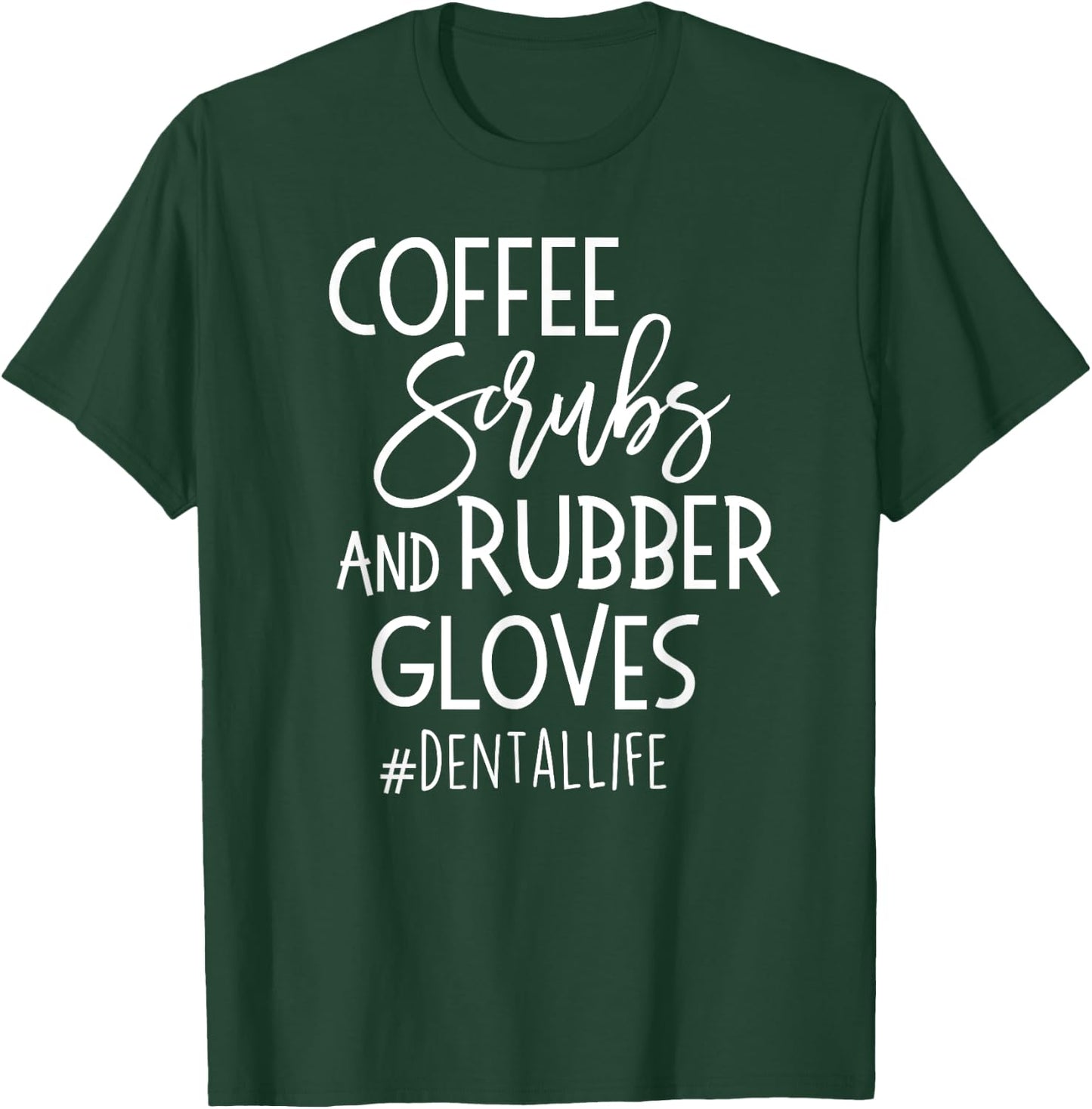 Coffe Scrubs Rubber Gloves #DENTALLIFE Dental Babe T Shirt T-Shirt - T-Shirt | Forest