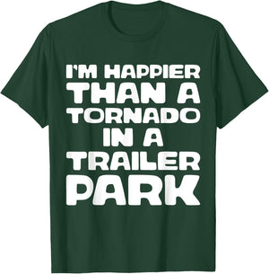I'm Happier Than a Tornado in a Trailer Park T-Shirt - T-Shirt | Forest