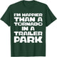 I'm Happier Than a Tornado in a Trailer Park T-Shirt - T-Shirt | Forest