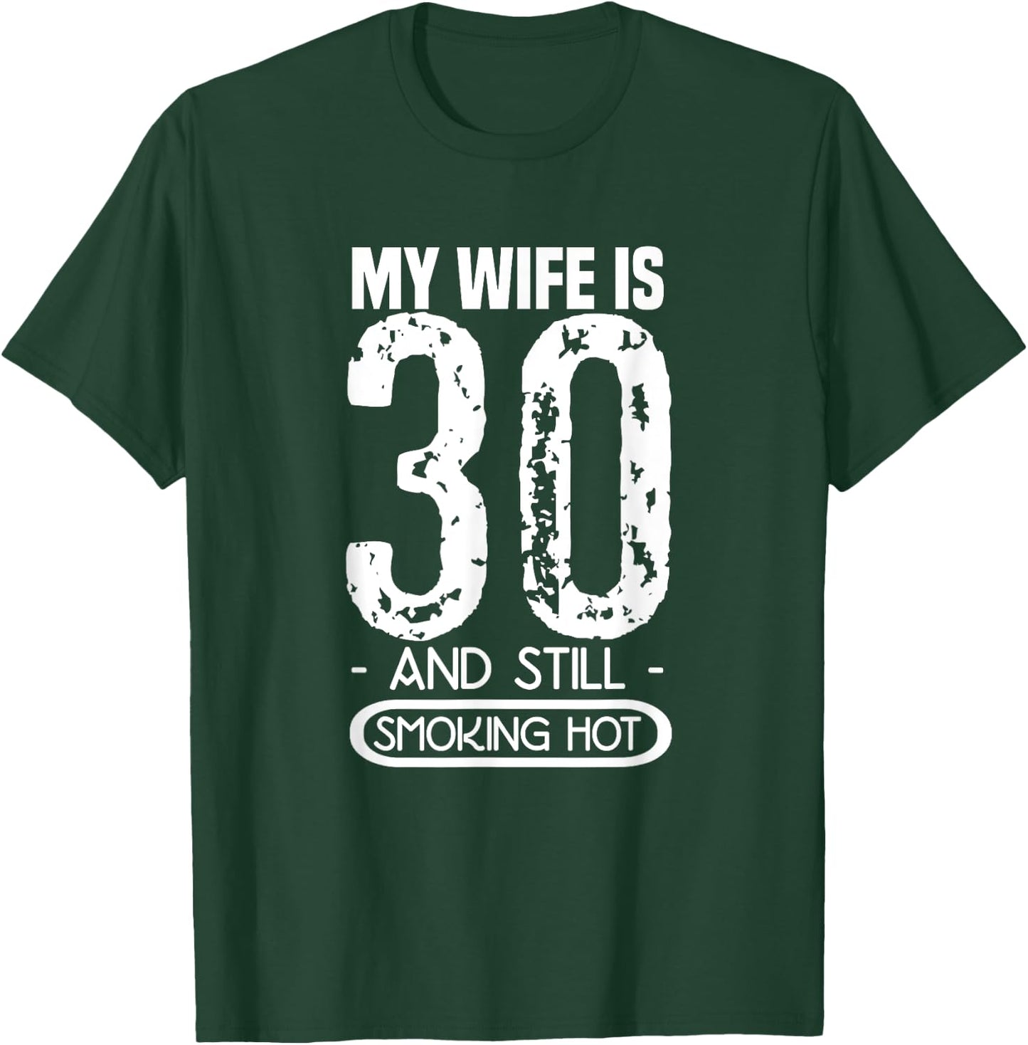 30th Birthday My Wife Is 30 And Still Smoking Hot T-Shirt - T-Shirt | Forest