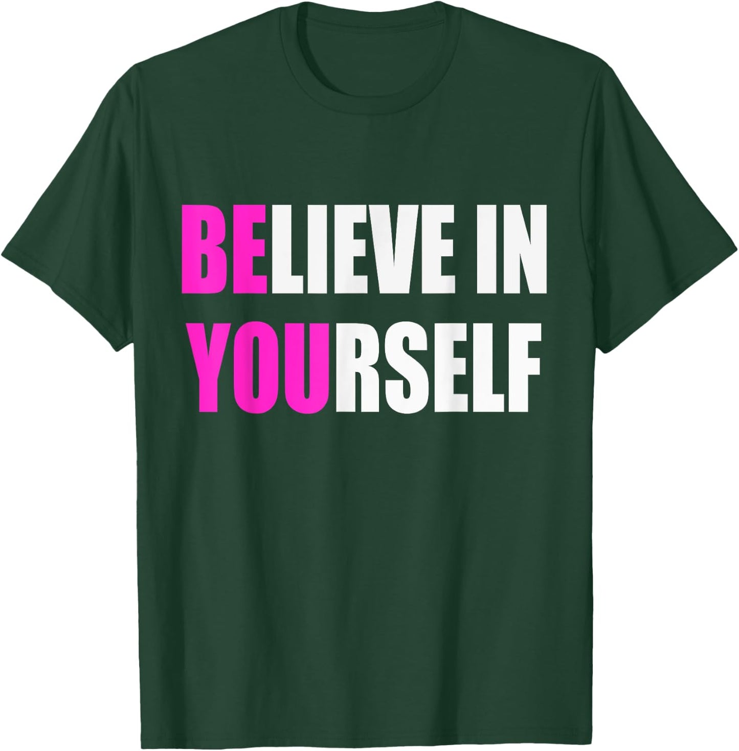 Believe in Yourself Motivational Inspirational Novelty Item T-Shirt - T-Shirt | Forest