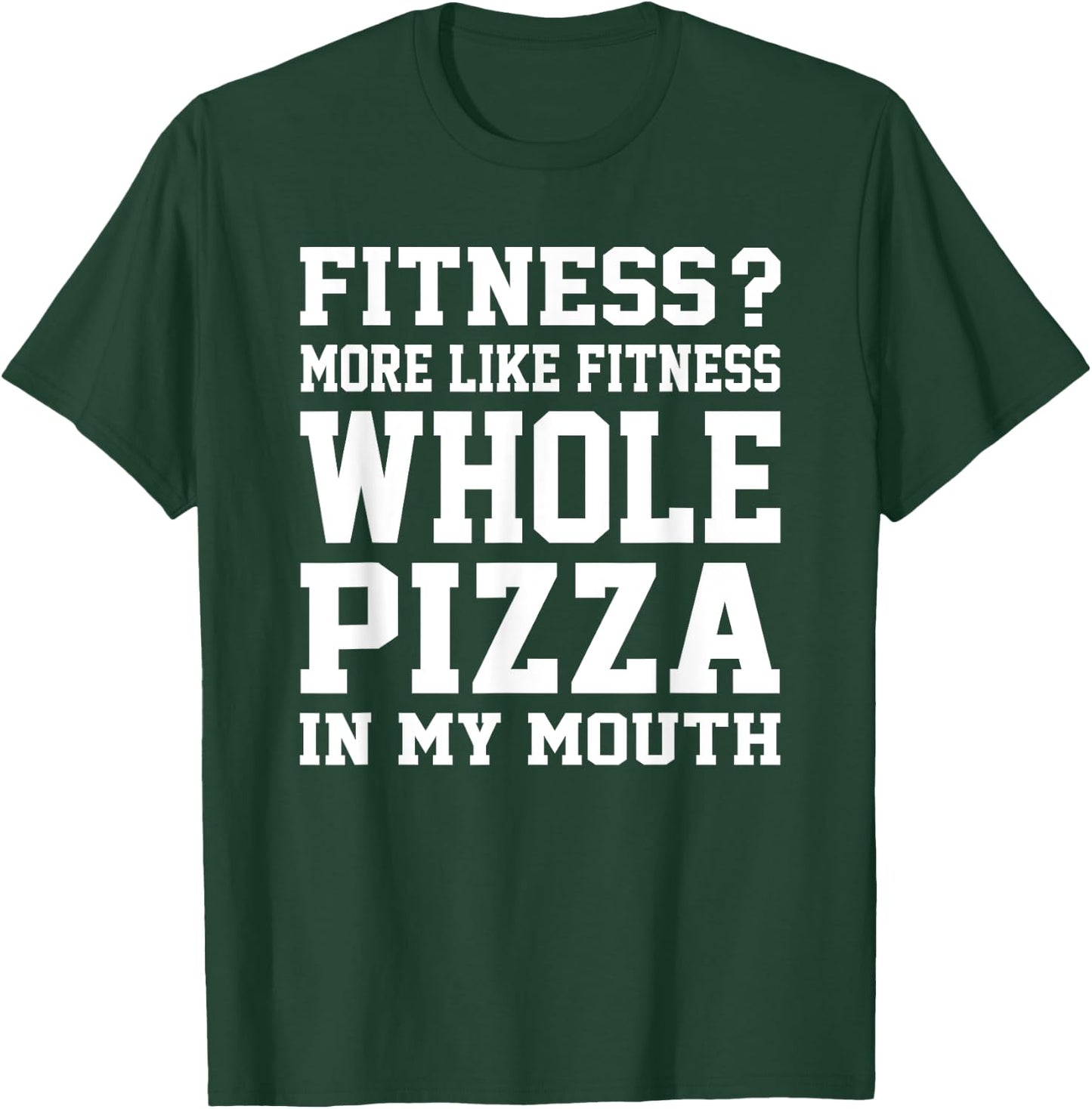 Fitness? More like fitness whole pizza in my mouth T-Shirt - T-Shirt | Forest