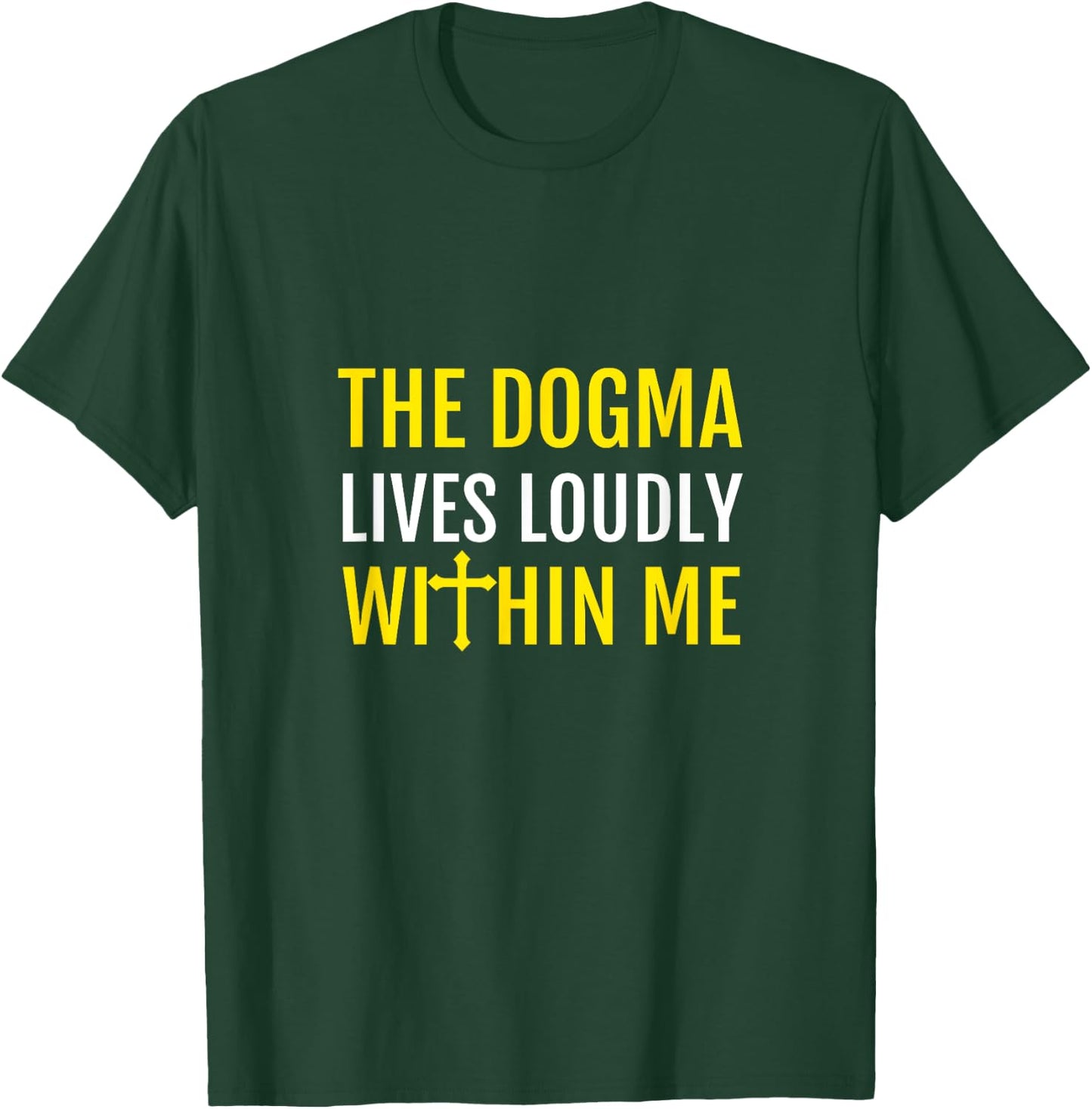 The Dogma Lives Loudly Within Me T-Shirt - T-Shirt | Forest