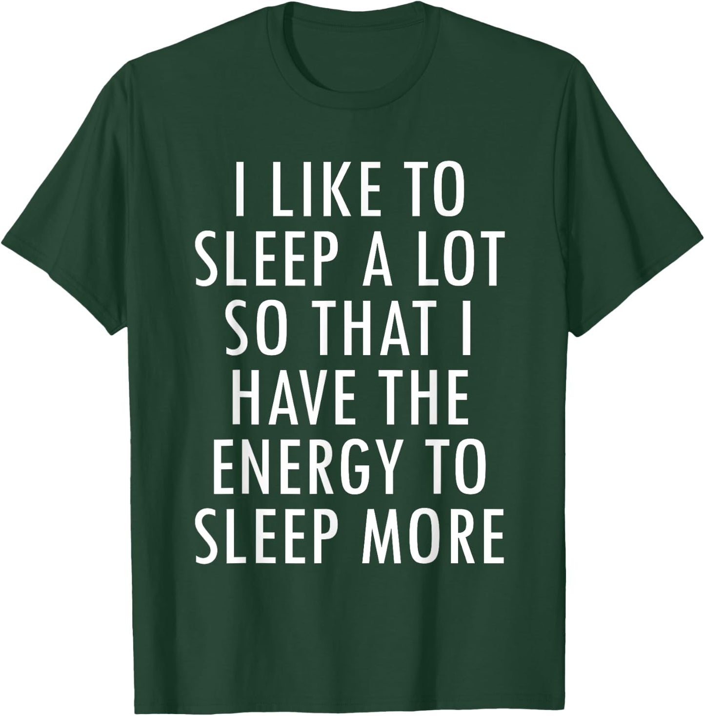 I Like To Sleep A Lot Energy to Sleep More Snug Fun T-Shirt - T-Shirt | Forest